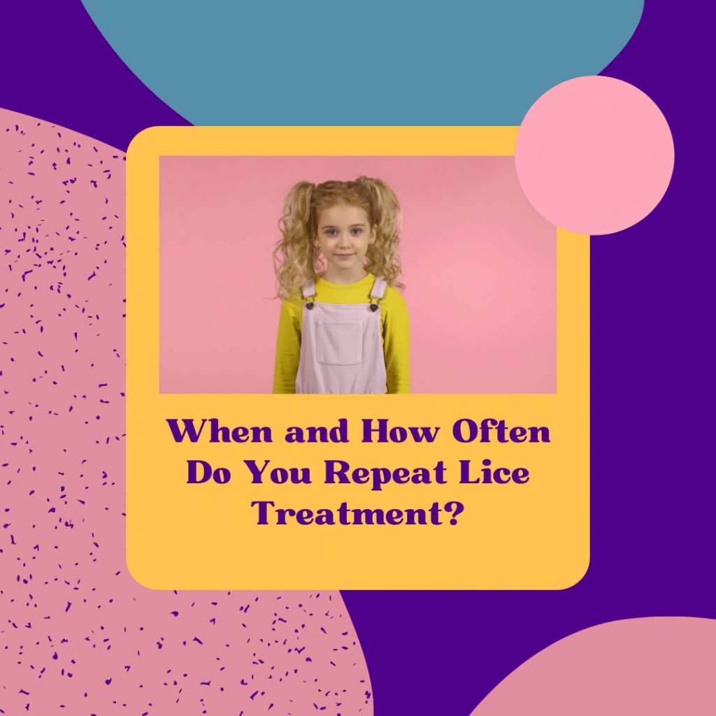 When and how often do you repeat lice treatment?
